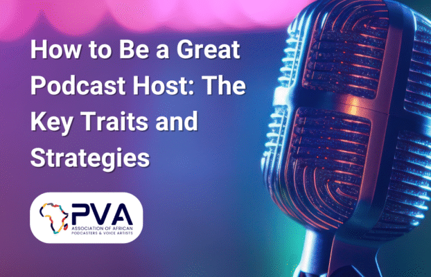 How to Be a Great Podcast Host: The Key Traits and Strategies
